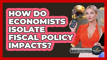 How Do Economists Isolate Fiscal Policy Impacts? - Macroecon Experts