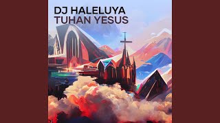 Dj Haleluya Tuhan Yesus