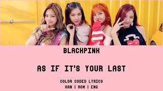 BLACKPINK - As If It's Your Last (Color Coded Lyrics Han|Rom|Eng)