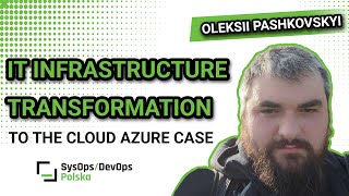 [#368] "IT infrastructure Transformation to the Cloud Azure case" - Oleksii Pashkovskyi