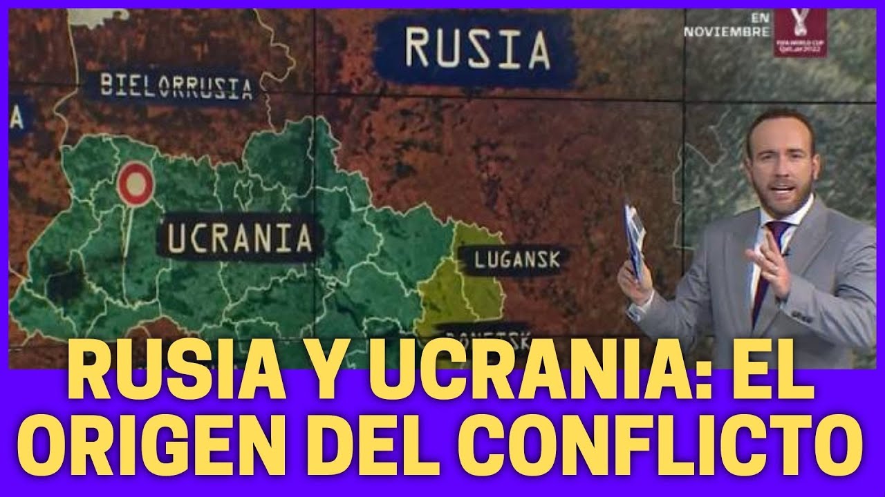 ¿Cuál es el origen del conflicto entre Rusia y Ucrania? ¿Por qué están en guerra?