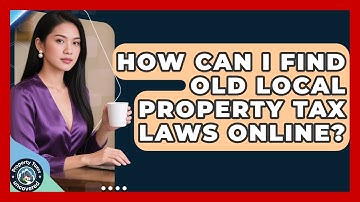 How Can I Find Old Local Property Tax Laws Online? - Property Taxes Uncovered