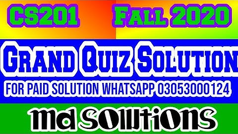 CS201 Grand Quiz Solution Fall 2020