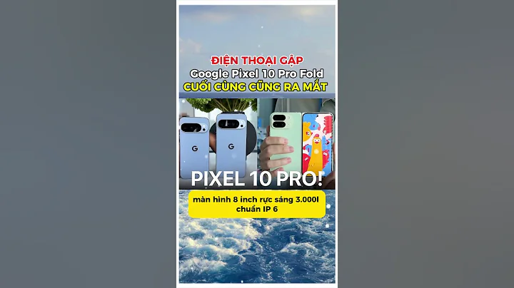 CUỐI CÙNG ĐÃ XUẤT HIỆN - ĐIỆN THOẠI GẬP Google Pixel 2025