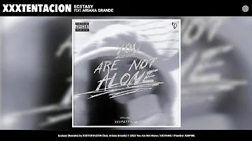 XXXTENTACION - Ecstasy (feat. Ariana Grande) | You Are Not Alone