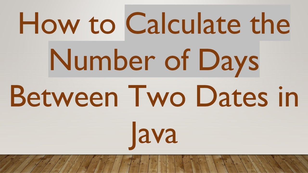 How to Calculate the Number of Days Between Two Dates in Java - YouTube