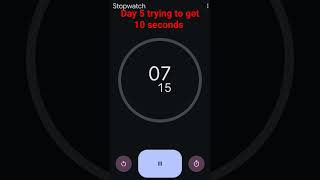 Trying to get 10 seconds on stopwatch Day 5