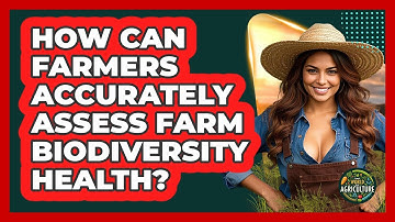 How Can Farmers Accurately Assess Farm Biodiversity Health? - The World of Agriculture