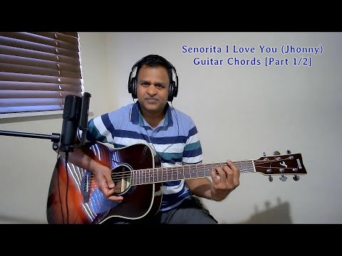 Senorita I Love You (Jhonny) Guitar Chords [Part 1/2] [Chords in Part2 Video Description]