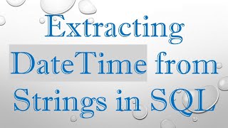 Extracting DateTime from Strings in SQL