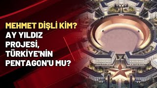 Mehmet Dişli kim? Ay Yıldız Projesi, Türkiye'nin Pentagon'u mu olacak?