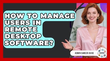 How To Manage Users In Remote Desktop Software? - Admin Career Guide