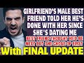 Girlfriend Is Upset Her Best Friend Ended The Friendship Because She&#39;s Dating Me - Reddit Stories