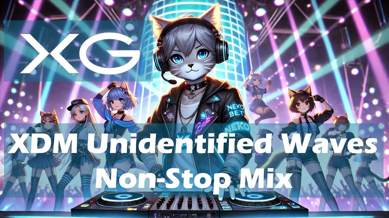 XG - XDM Unidentified Waves - Non-stop Mix [XG最新ダンスリミックス
