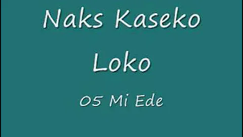 Naks Kaseko Loko - 05 Mi Ede