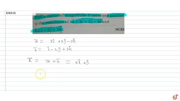 Find a vector of magnitude 5 units and parallel to the resultant of `veca = 2hati + 3hatj - 3h