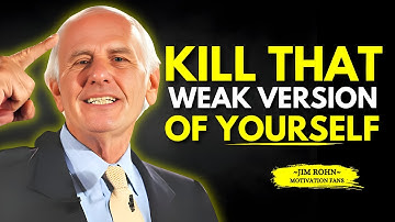 KILL THAT WEAK VERSION OF YOURSELF - Jim Rohn Motivation