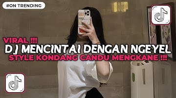 DJ MENCINTAI DENGAN NGEYEL ENAKEUN STYLE KONDANG CANDU MENGKANE VIRAL TIKTOK TERBARU 2025