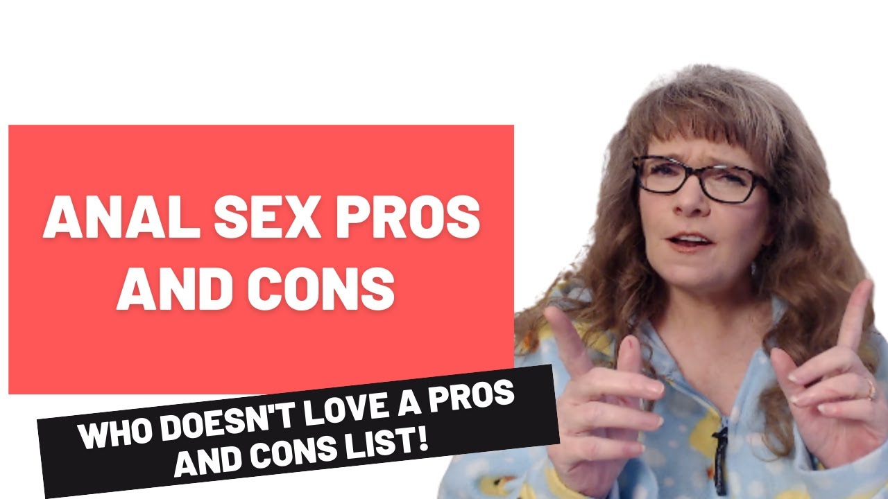 ANAL SEX PROS AND CONS - YouTube