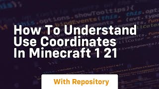 How to understand use coordinates in minecraft 1 21