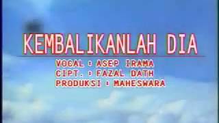 Asep Irama Kembalikanlah Dia