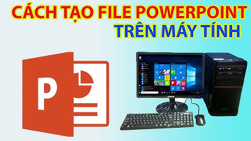 Cách Tạo File Powerpoint Trên Máy Tính