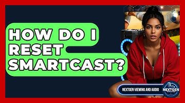 How Do I Reset SmartCast? - NextGen Viewing and Audio