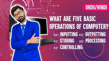 What are Five Basic Operations of Computer|Inputting, Outputting, storing,Processing and controlling