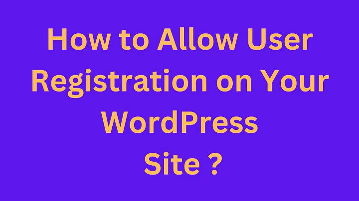 How to Allow User Registration on Your WordPress Site