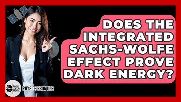 Does The Integrated Sachs-Wolfe Effect Prove Dark Energy? - Physics Frontier