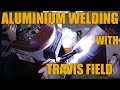 Aluminium 6G Welding with Travis Field - Part Two
