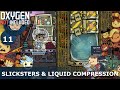 MOLTEN SLICKSTERS & LIQUID COMPRESSION - Oxygen Not Included: Ep. #11 - Building The Ultimate Base