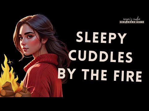 sleepy cuddles by the fire [girlfriend roleplay asmr]