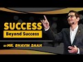 Success beyond success  by mr bhavin shah