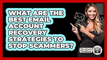 What Are The Best Email Account Recovery Strategies To Stop Scammers? - TheEmailToolbox.com