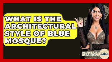 What Is The Architectural Style Of Blue Mosque? - Middle East Explorers