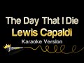 Lewis Capaldi The Day That I Die Karaoke Version