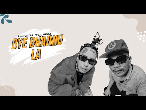 Lil Norzza ft Lil Jhola - Bye Bhannu La