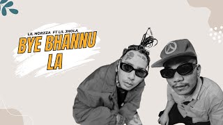 Lil Norzza Ft Lil Jhola - Bye Bhannu La