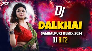DJ BIT2 - DALKHAI RE | SAMBALPURI REMIX 2024 | FULL DANCE MIX