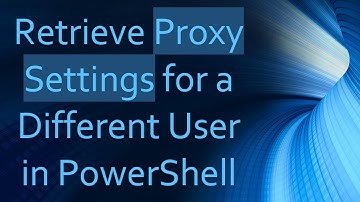 Retrieve Proxy Settings for a Different User in PowerShell