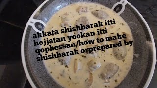 akkata shishbarak itti hojjatan yookan itti qophessan/how to make shishbarak orprepared by??