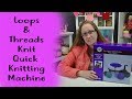 Knit Quick Knitting Machine Unboxing, Review and Update