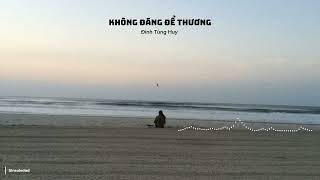 Không Đáng Để Thương - Đinh Tùng Huy (Lyrics video) | sinsoledad