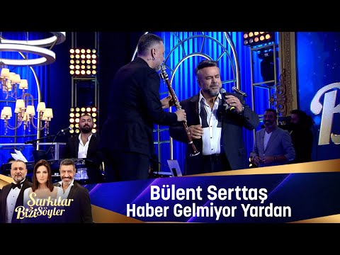 Bülent Serttaş - HABER GELMİYOR YARDAN