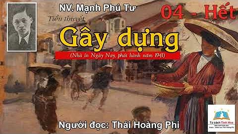 GÂY DỰNG. Tập 04 - Hết. Tác giả: Mạnh Phú Tư. Người đọc: Thái Hoàng Phi