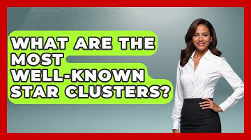 What Are The Most Well-Known Star Clusters? - Astronomy Made Simple
