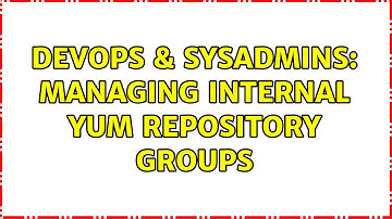 DevOps & SysAdmins: Managing Internal Yum Repository Groups