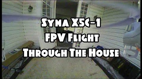 Syma X5C-1 - FPV Flight Through The House Feat. The Eachine TX03 (BANGGOOD)