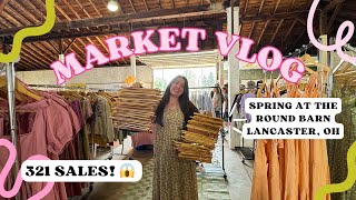 Market Day Vlog 🌼 321 SALES! 😱 Spring at the Round Barn Lancaster, Ohio🌞 #006